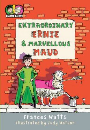 Extraordinary Ernie & Marvellous Maud by Frances Watts