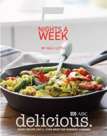 5 Nights a Week: Every Recipe You will Ever Need for Mid Week Cooking by Valli Little