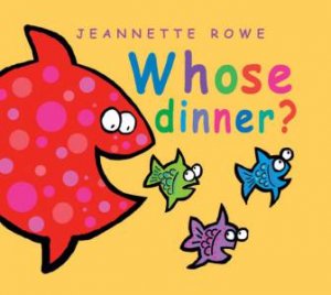 Whose Dinner? by Jeannette Rowe