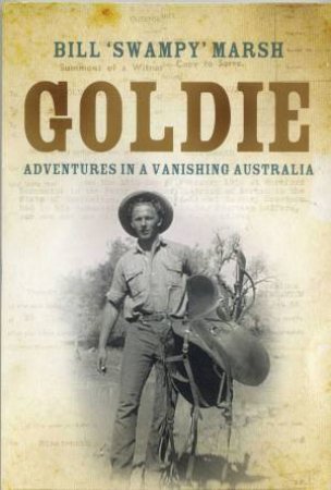 Goldie: A Drover's Story by Bill 'Swampy' Marsh & Jack 'Goldie' Goldsmith 