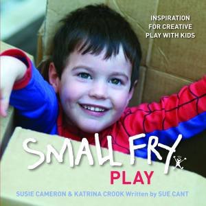 Small Fry: Play -- Inspiration for Creative Play with Kids by Various