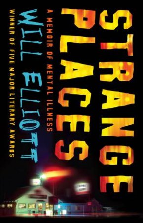 Strange Places: A Memoir of Mental Illness by Will Elliott