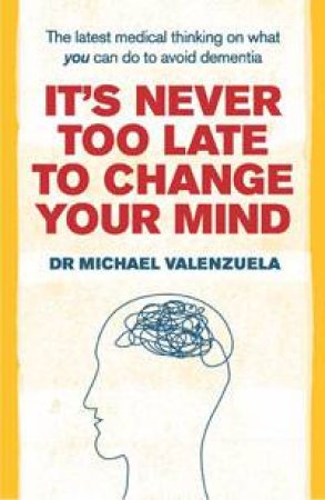 It's Never Too Late to Change Your Mind by Dr Michael J Valenzuela