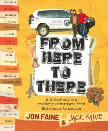 From Here to There: A Father and Son Road-Trip from Melbourne to London by Jack Faine & Jon Faine