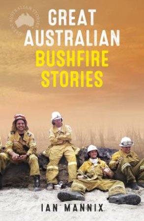 Great Australian Bushfire Stories by Ian Mannix