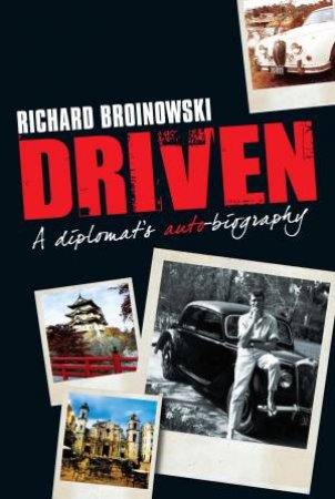 Driven: A Diplomat's Auto-biography by Richard Broinowski