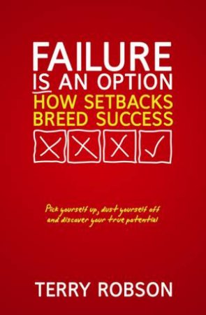 Failure Is An Option: How Setbacks Breed Success by Terry Robson