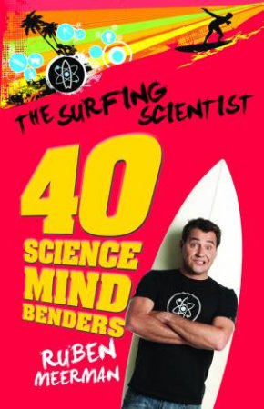 The Surfing Scientist: 40 Science Mind Benders by Ruben Meerman