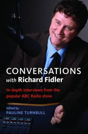 Conversations with Richard Fidler: In-depth Interviews from the Popular ABC Radio Show by Pauline Turnbull