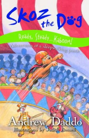 Skoz the Dog: Ready, Steady ... Kaboom! by Andrew Daddo and Judith Rossell