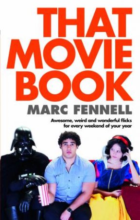 That Movie Book: Awesome, Weird and Wonderful Flicks for Every Weekend by Marc Fennell