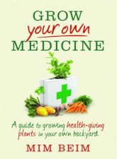 Grow Your Own Medicine A guide to growing healthgiving plants in your