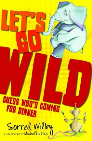 Let's Go Wild: Guess Who's Coming to Dinner by Sorrel Wilby