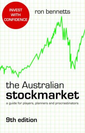 The Australian Stockmarket, 9th Ed: A Guide for Players, Planners and Procrastinators by Ron Bennetts