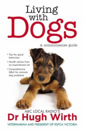 Living With Dogs: A commonsense guide by Dr Hugh Wirth