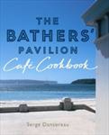 The Bathers' Pavilion Cafe Cookbook by Serge Dansereau