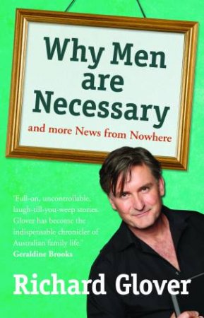 Why Men are Necessary and more News from Nowhere by Richard Glover