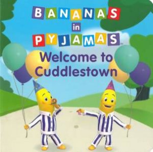 Bananas in Pyjamas : Welcome to Cuddlestown by Various