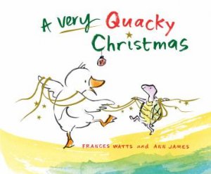 A Very Quacky Christmas by Frances Watts & Ann James