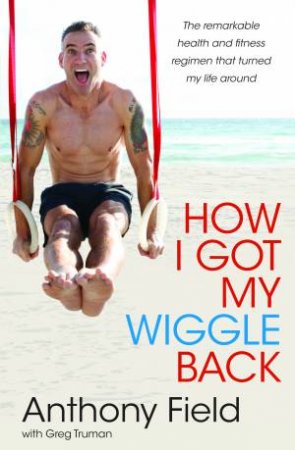 How I Got My Wiggle Back by Anthony Field