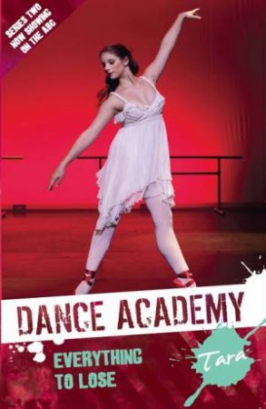 Dance Academy 2 - Tara: Everything to Lose by Meredith Costain