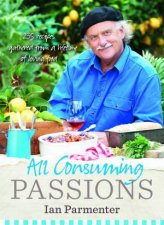 AllConsuming Passions Recipes Gathered from a Lifetime of Loving Food