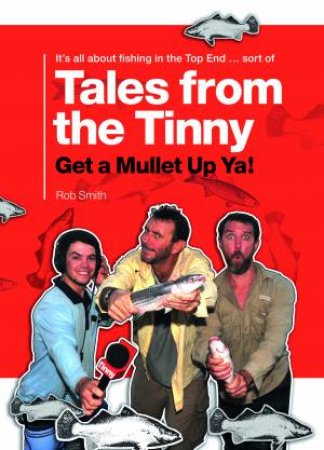 Tales From The Tinny: Get A Mullet Up Ya! by Rob Smith