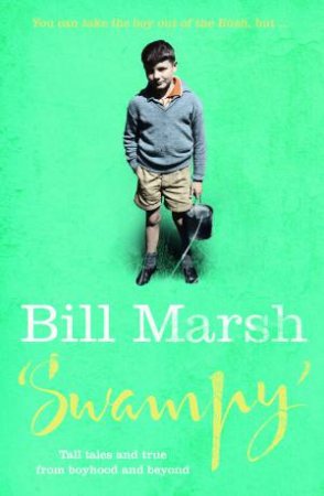 Swampy: Tall Tales and True From Boyhood and Beyond by Bill Marsh