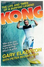 KONG The Life and Times of a Surfing Legend