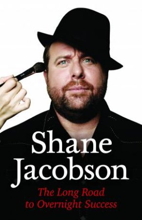 The Long Road to Overnight Success by Shane Jacobson