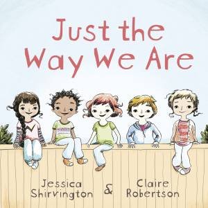 Just the Way We Are by Claire Robertson & Jessica Shirvington