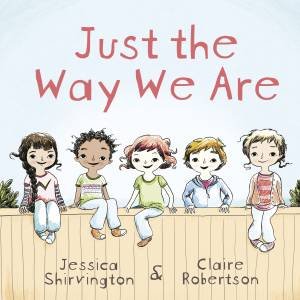 Just The Way We Are by Claire Robertson & Jessica Shirvington