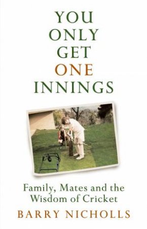 You Only Get One Innings by Barry Nicholls