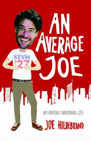 Average Joe, An: my horribly abnormal life by Joe Hildebrand