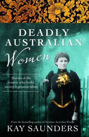 Deadly Australian Women by Kay Saunders