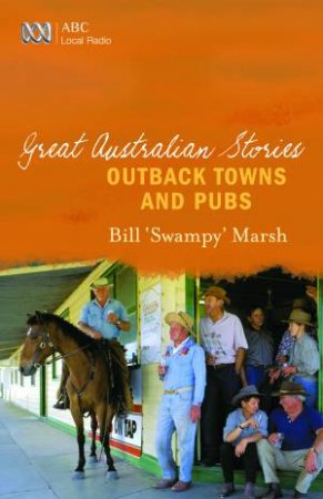 Great Australian Stories: Outback Towns And Pubs by Bill Marsh