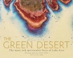 The Green Desert The many and spectacular faces of Lake Eyre