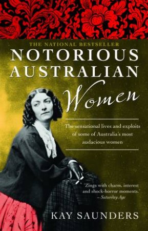 Notorious Australian Women by Kay Saunders