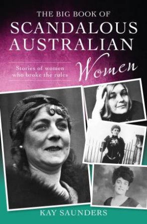 Big Book of Scandalous Australian Women by Kay Saunders