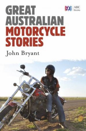 Great Australian Motorcycle Stories by John Bryant