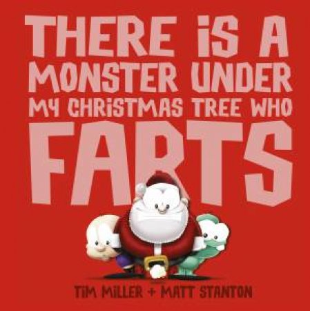 There Is a Monster Under My Christmas Tree Who Farts by Tim Miller & Matt Stanton