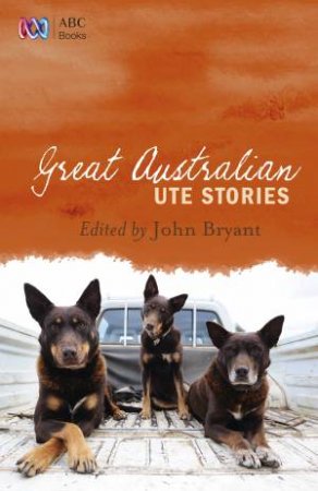 Great Australian Ute Stories by John Bryant