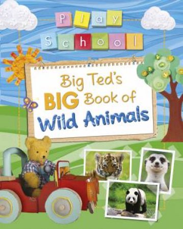 Big Ted's Big Book of Wild Animals by Various