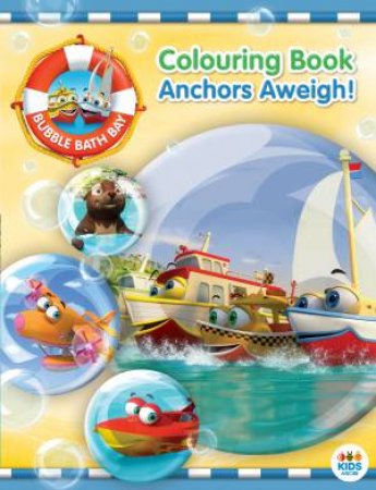 Bubble Bath Bay Colouring Book: Anchors Aweigh! by Various 