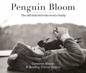 Penguin Bloom by Cameron Bloom & Bradley Trevor Greive