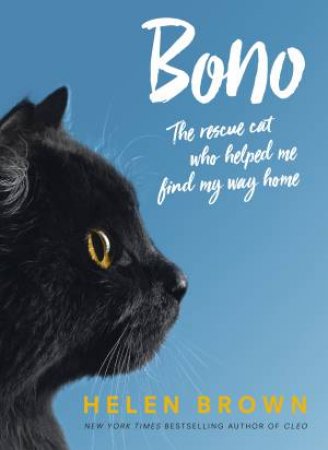 Bono: The Rescue Cat Who Helped Me Find My Way Home by Helen Brown