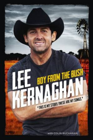 Boy From The Bush: The Songs And The Stories by Lee Kernaghan