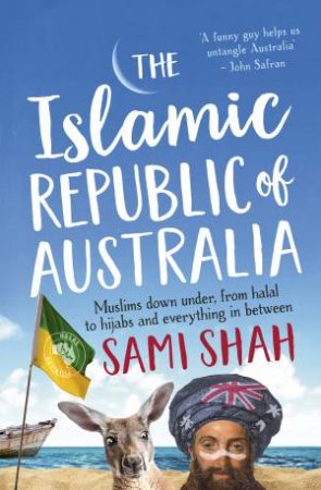 The Islamic Republic Of Australia by Sami Shah