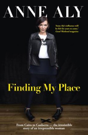 Finding My Place: From Cairo To Canberra: The Irresistible Story Of An Irrepressible Woman by Anne Aly