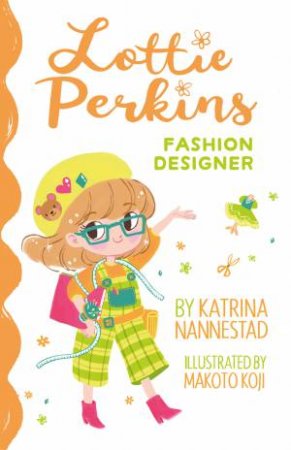 Lottie Perkins, Fashion Designer (Library Edition) by Katrina Nannestad & Makoto Koji